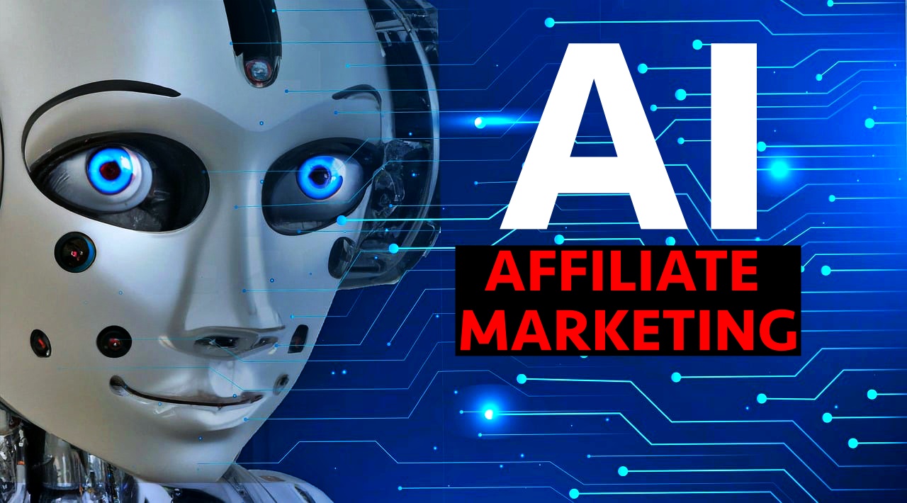 Artificial Intelligence (AI) and Affiliate Marketing: New Tech For Success